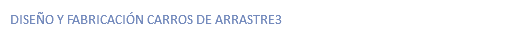 DISEÑO Y FABRICACIÓN CARROS DE ARRASTRE3